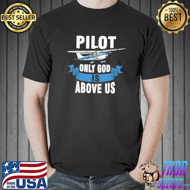Top pilot Only God Is Above Us T-Shirt Unisex