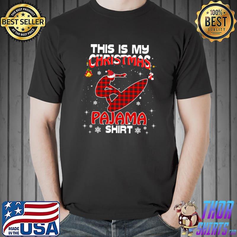 Top this Is My Christmas Pajama Shirt Red Plaid Surfing T-Shirt Unisex