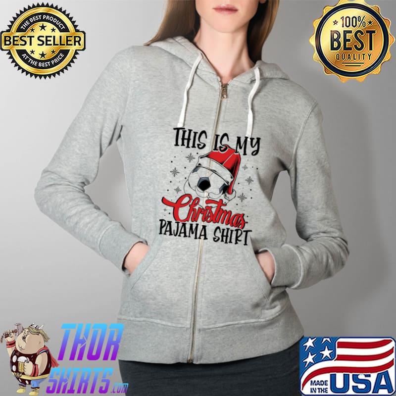 Top This is my christmas pajama Soccer Football Full Zip Hooded