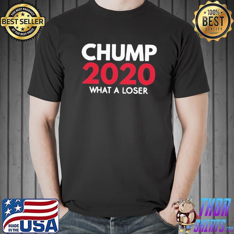 Top Top What A Loser Chump Trump 2020 Election Loser Democrat Shirt Unisex
