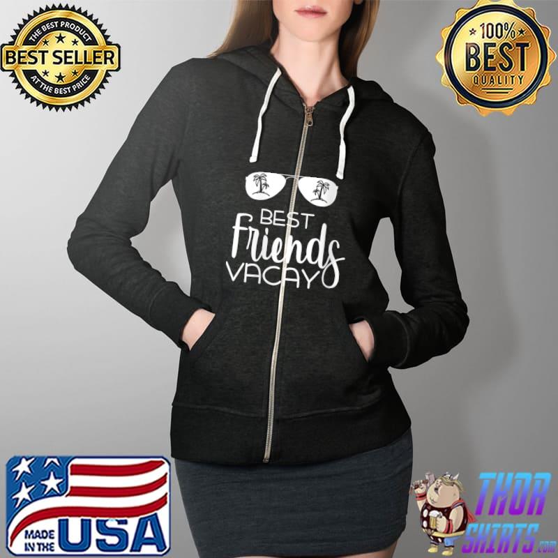 Vacation Best Friend Vacay T-Shirt Full Zip Hooded