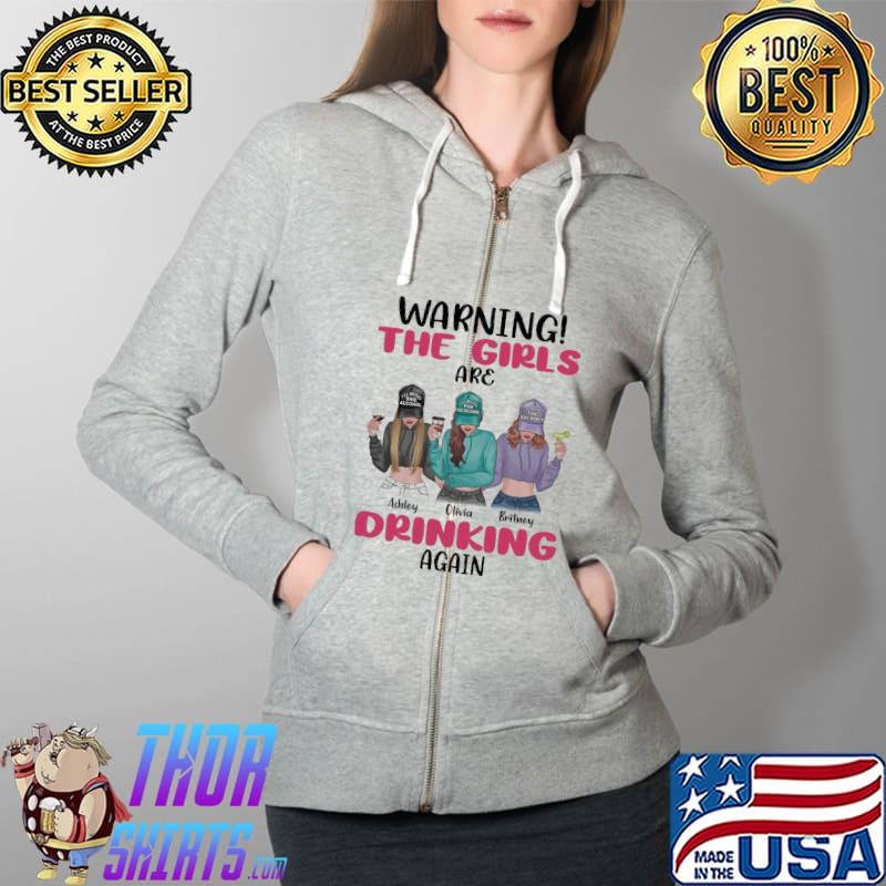 Warning The Girls Are Drinking Again Shirt Full Zip Hooded