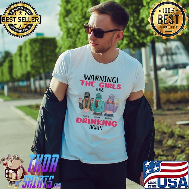 Warning The Girls Are Drinking Again Shirt Unisex