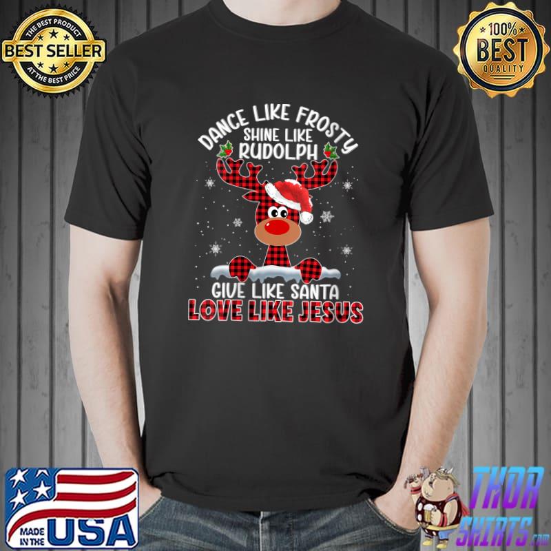 Xmas Dance Like Frosty Shine Like Rudolph Love Like Jesus T-Shirt Unisex