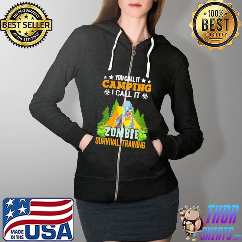 You Call It Camping I Call It Zombie Survival Training Shirt Full Zip Hooded