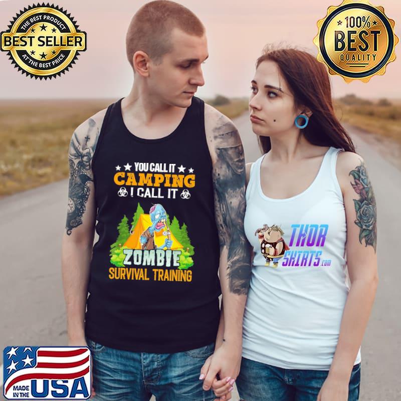 You Call It Camping I Call It Zombie Survival Training Shirt Tank Top