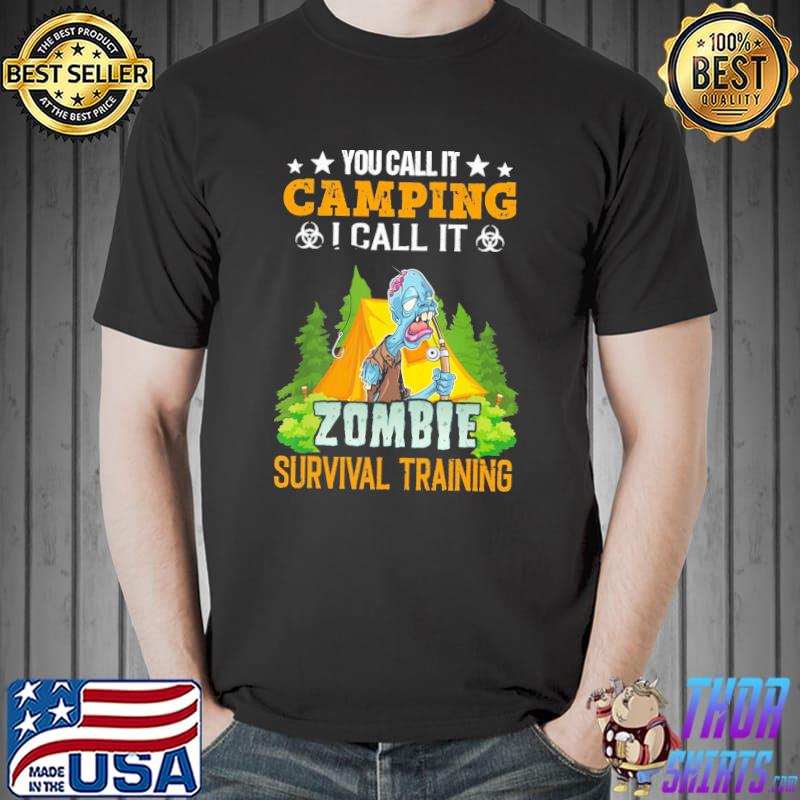 You Call It Camping I Call It Zombie Survival Training Shirt Unisex
