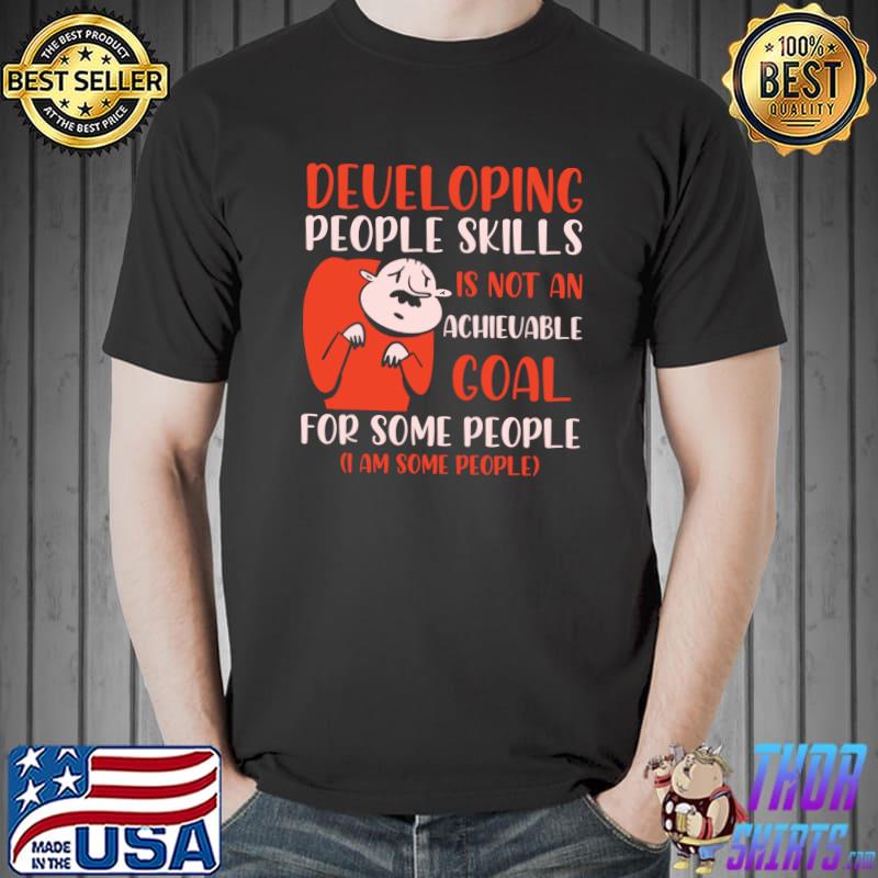 Achievable Goal Developing Funny People Skills are Rusty T-Shirt Unisex
