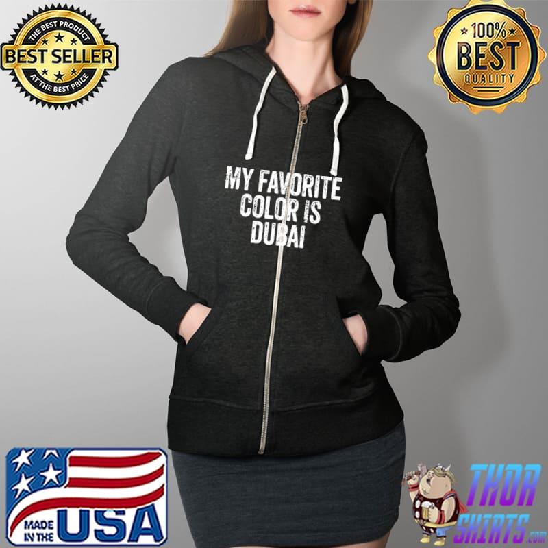 Awesome My Favorite Color Is Dubai I Love Dubai Travel Traveler Shirt Full Zip Hooded