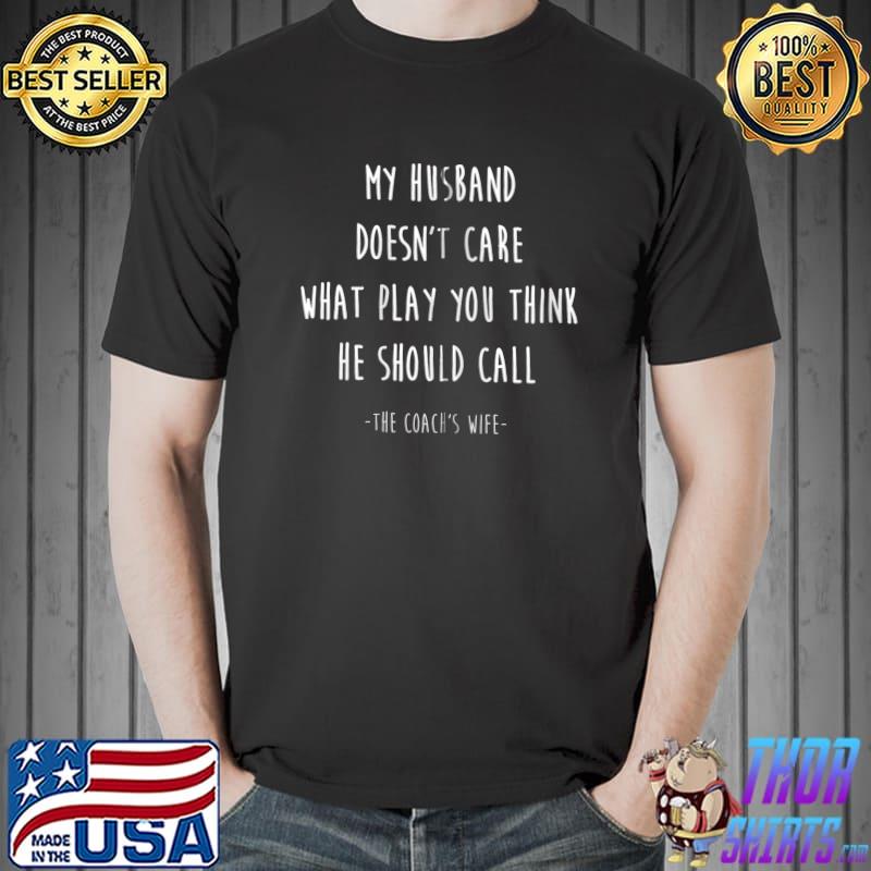 Best Coach's Wife My Husband Doesn't Care What Play T- Unisex