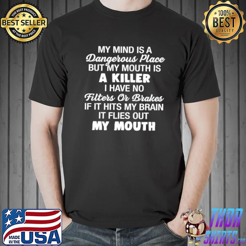 Best My mind is a dangerous place but my mouth is a killer i have no filters or brakes Unisex