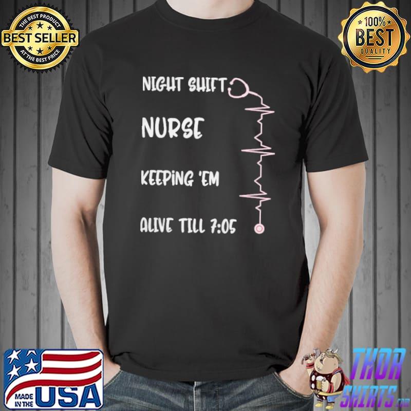 Best night-shift-nurse-alive-7-05-nursing-mothers-day-rn-nicu-cna-shirt-classic-mens-t- Unisex