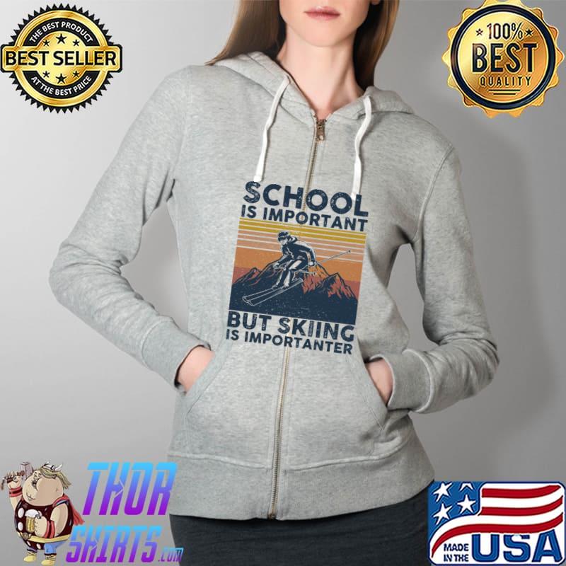 Best School Is Important But Skiing Is Importanter Quote Unisex T-Shirt Full Zip Hooded