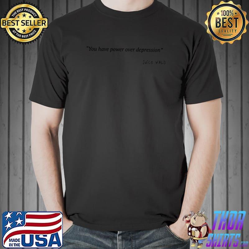 Best You have power over depression Juice WRLD Day T-Shirt Unisex