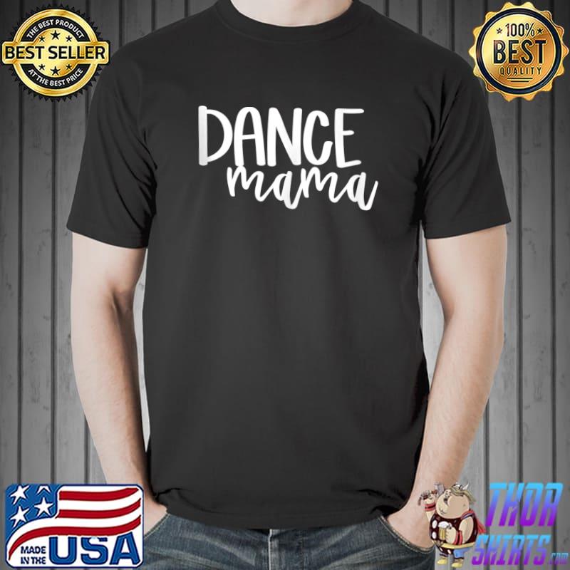 Dance Mama Cute T- Unisex