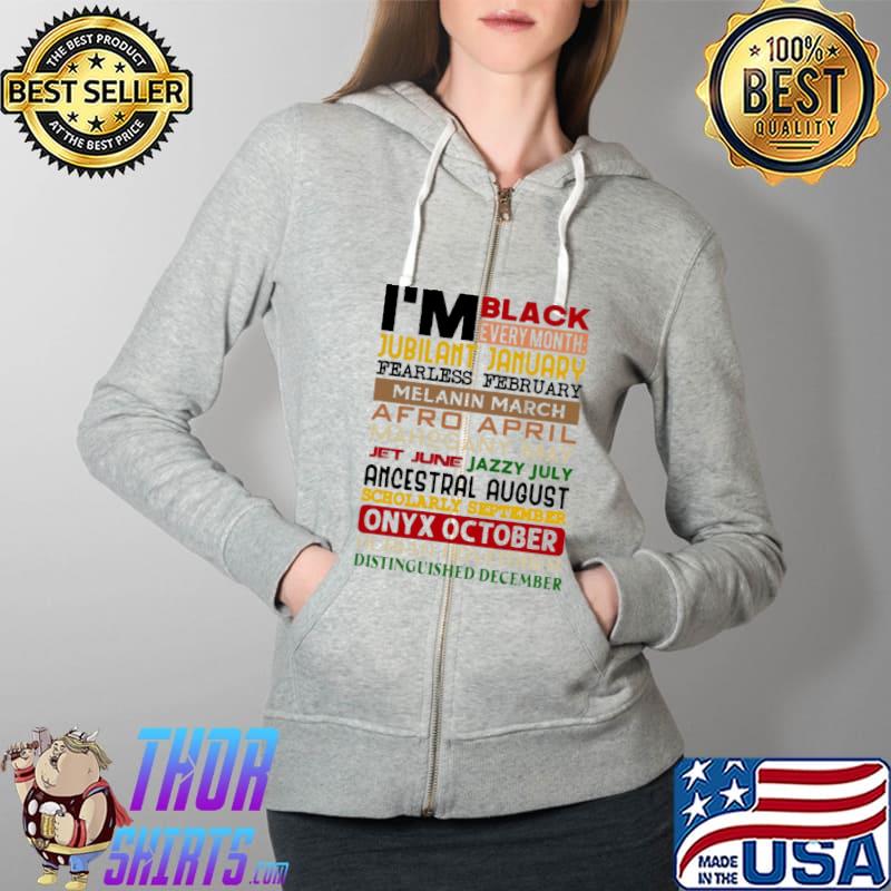 Funny Im black every month jubilant january melanin march afro april ancestral august distinguished december Full Zip Hooded