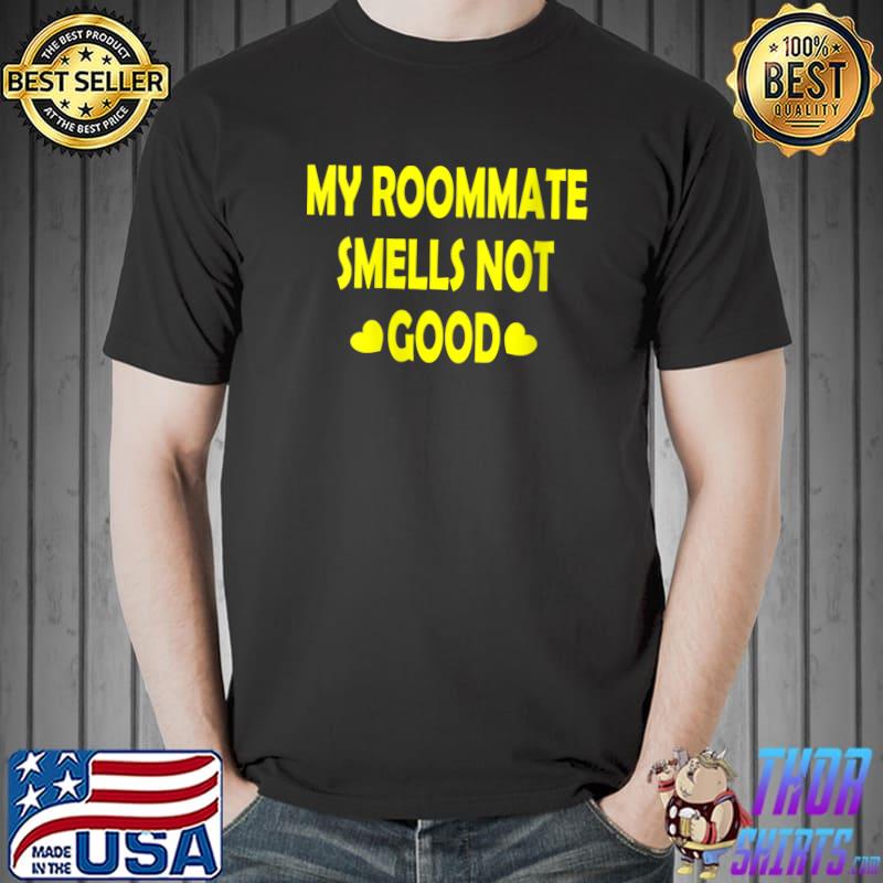 Funny My Roommate Smells Not Good T-Shirt Unisex