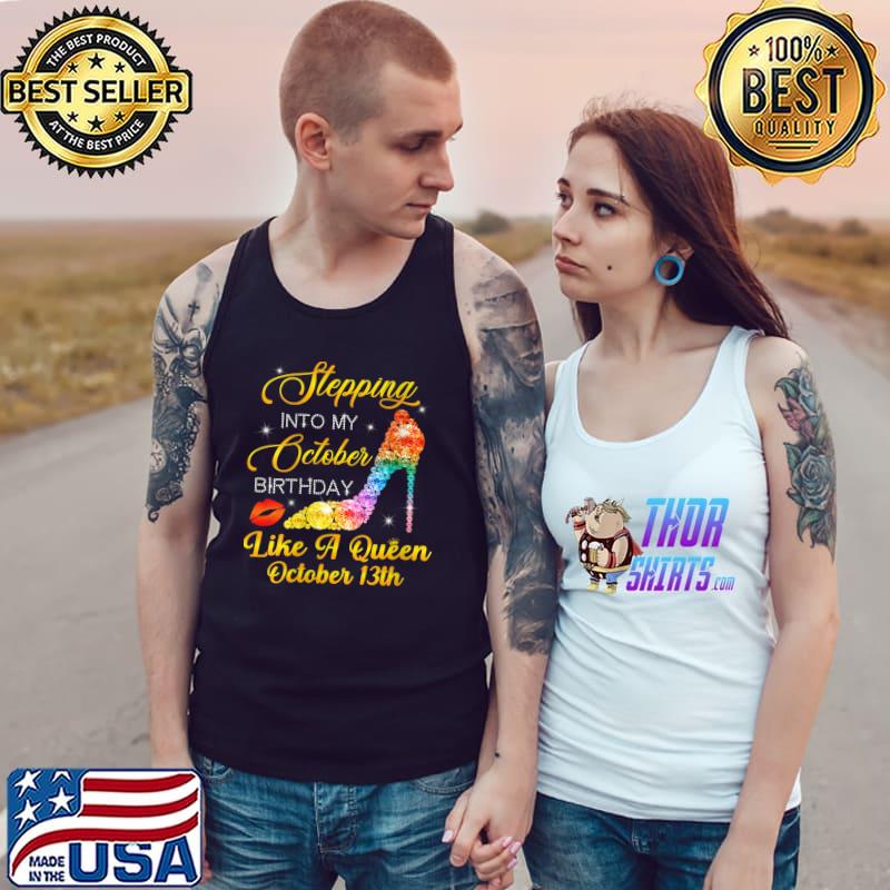 Funny Stepping Into My October Birthday Like A Queen October 13rd T-Shirt Tank Top