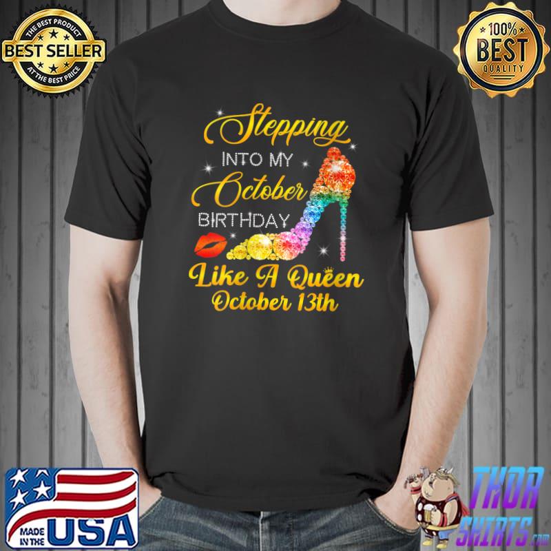 Funny Stepping Into My October Birthday Like A Queen October 13rd T-Shirt Unisex