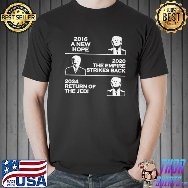 Funny Trump 2016 a new hope Joe Biden 2020 the empire strikes back 2024 return of the jedI Unisex