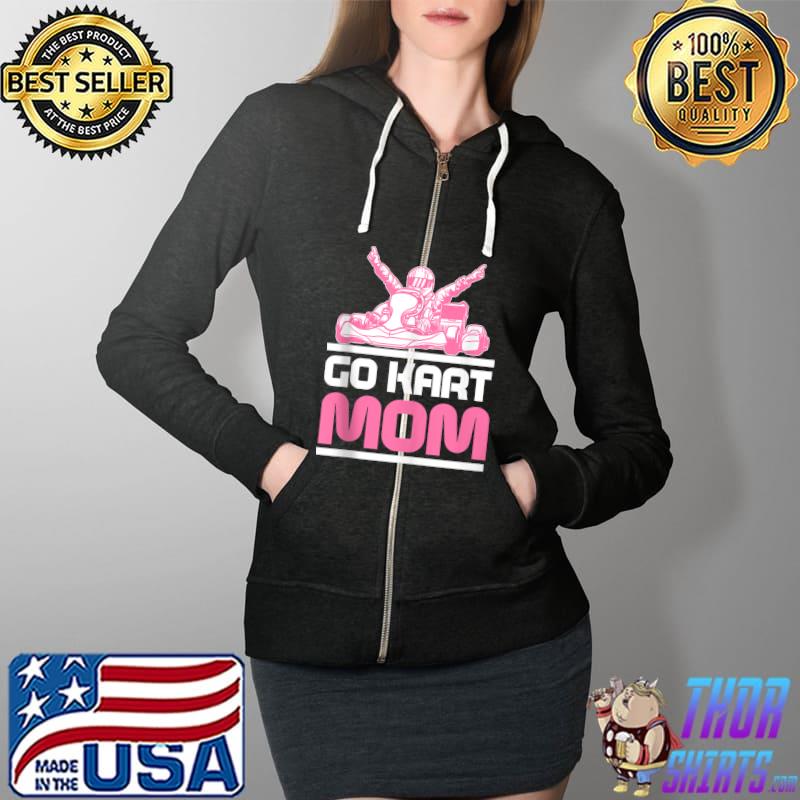 Go Kart Racing Mom Karting Go-Cart Racer T- Full Zip Hooded