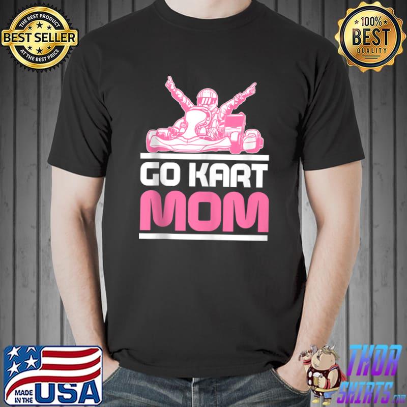 Go Kart Racing Mom Karting Go-Cart Racer T- Unisex