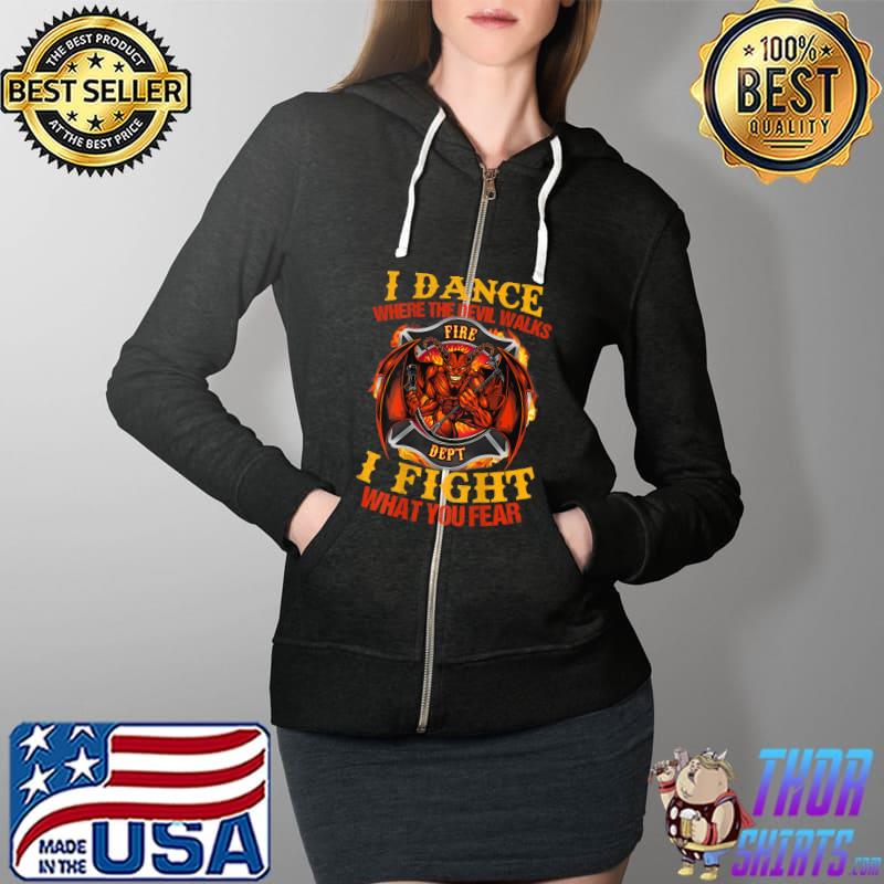 I Dance Where The Devil Walks Firefighter T-Shirt Full Zip Hooded
