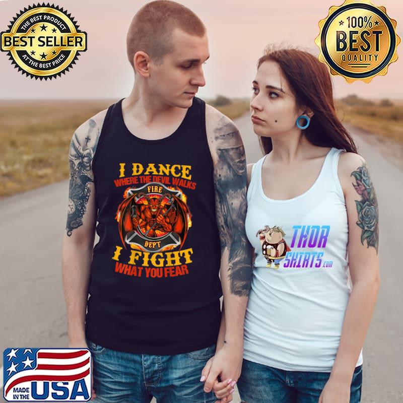 I Dance Where The Devil Walks Firefighter T-Shirt Tank Top