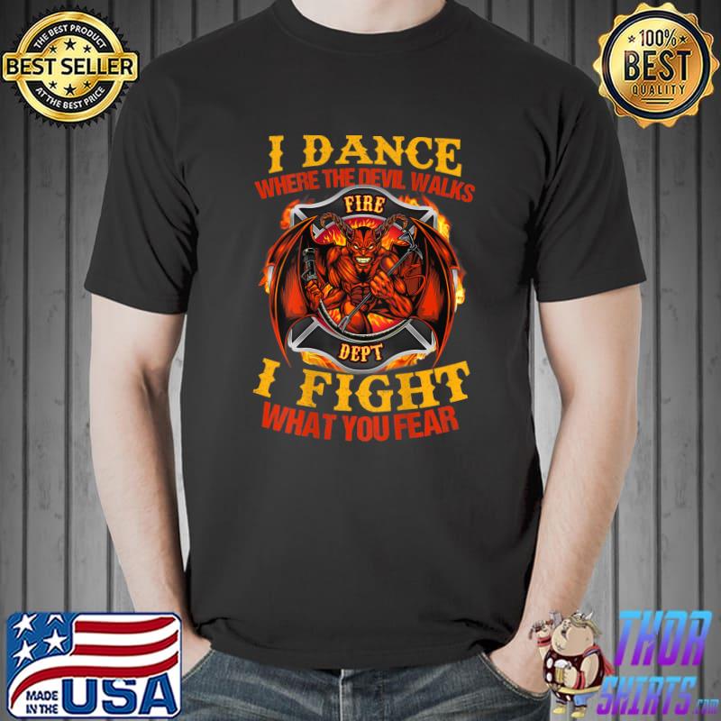 I Dance Where The Devil Walks Firefighter T-Shirt Unisex