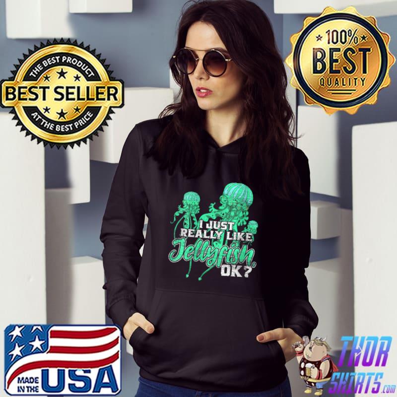 I Just Really Like Jellyfish Ok Jellyfish T-shirt