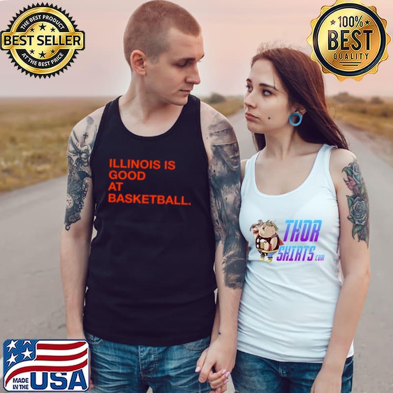 Illinois Is Good At Basketball Shirt Tank Top