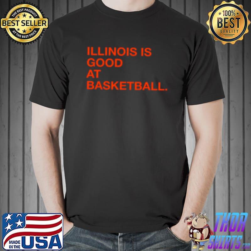 Illinois Is Good At Basketball Shirt Unisex