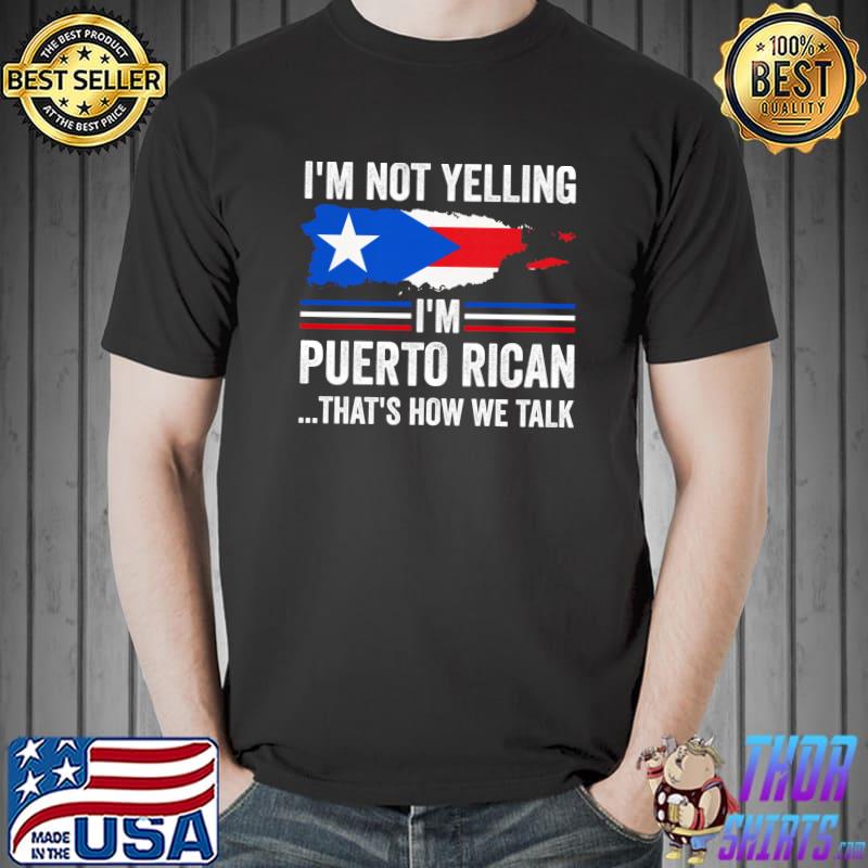 I'm not yelling I'm Puerto Rican Puerto Rico T- Unisex