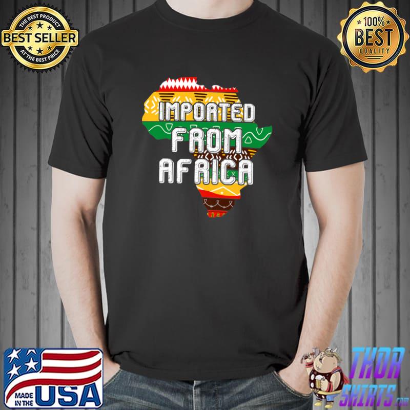 Imported From Africa Black History Month Afro Melanin Pride Premium T-Shirt Unisex