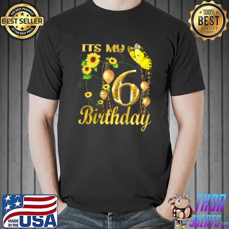 Its My 6th Birthday 6 Year Old Girl Sunflower Butterfly T-Shirt Unisex