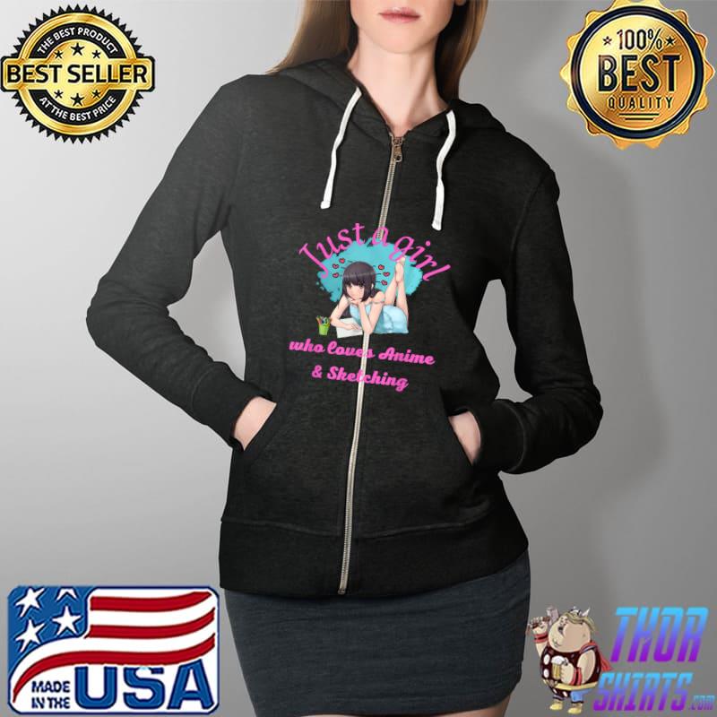 Just A Girl Who Loves Anime & Sketching Kawaii Anime T-Shirt Full Zip Hooded