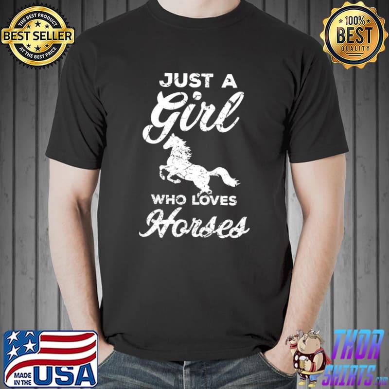Just a girl who loves horses T- Unisex