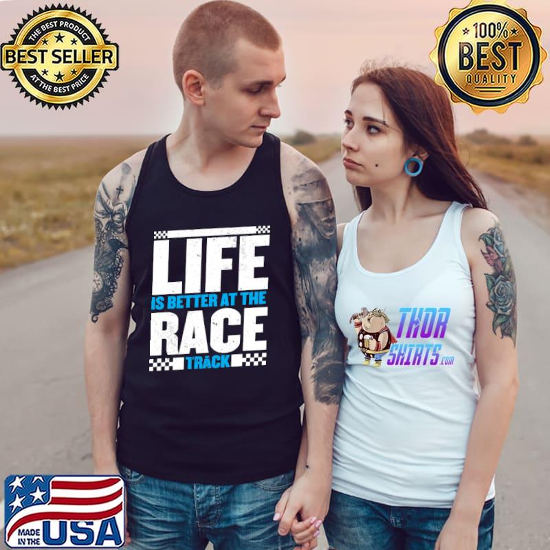 Life is better at the racetrack for a racer car racing T- Tank Top