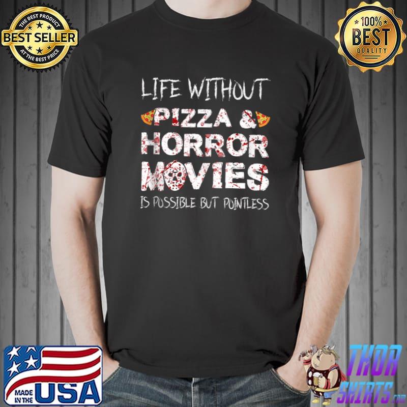 Life without Pizza & Horror Movies Horror Movie T- Unisex