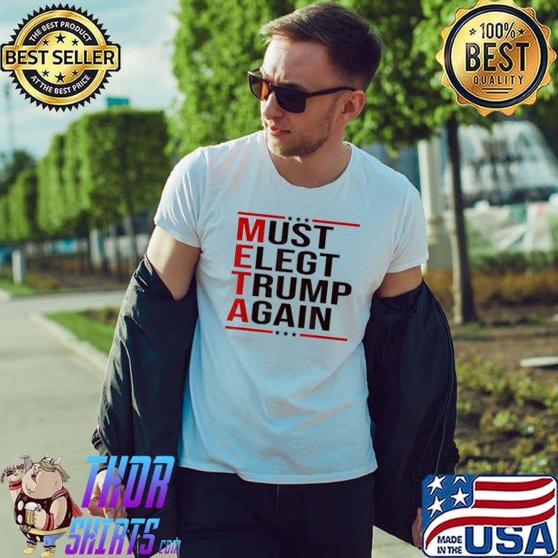 Meta Donald Trump Must Elect Trump Again For Supporter T-Shirt Unisex