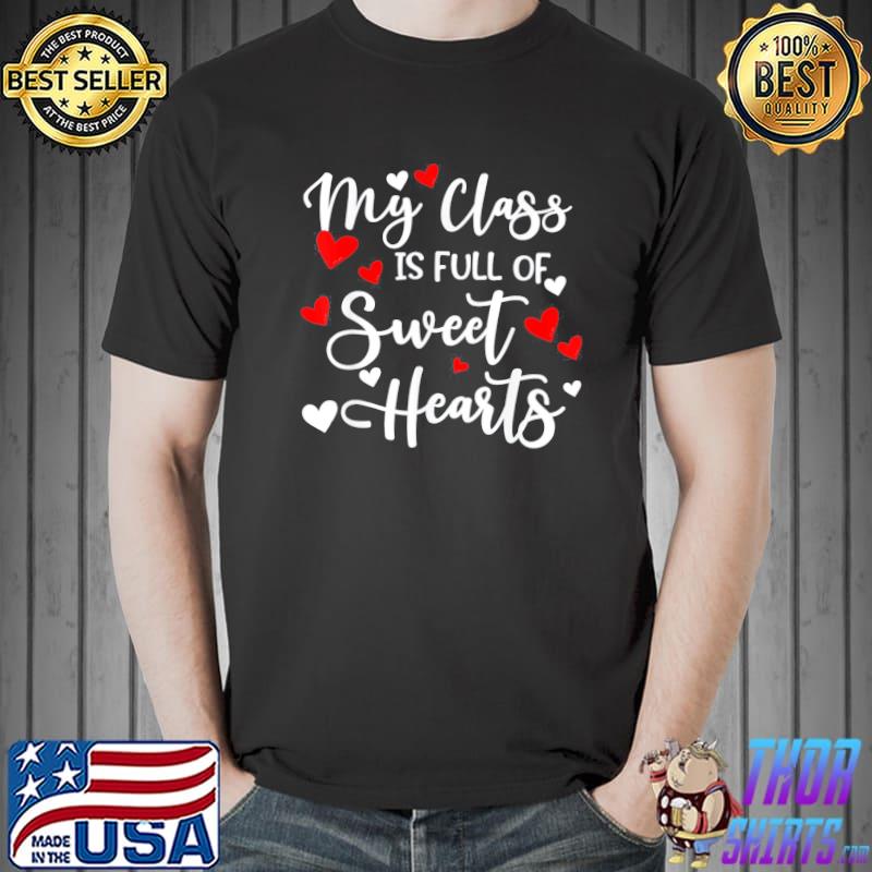 My Class Is Full Of Sweet Hearts, Valentines Day for Teacher T-Shirt