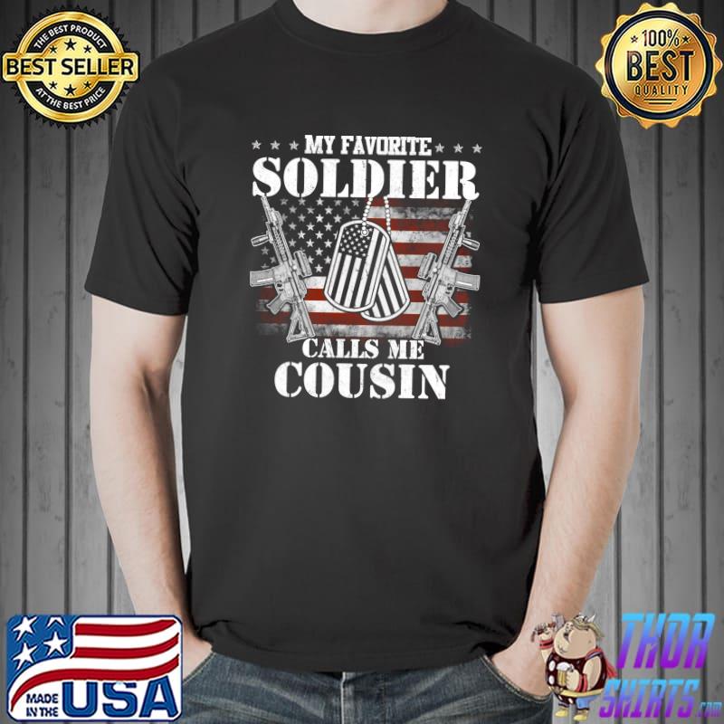 My Favorite Soldier Calls Me Cousin Veteran T- Unisex