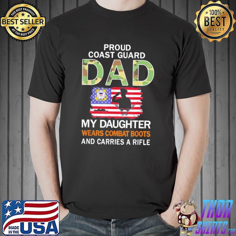 Nice My Daughter Wears Combat Boots-Proud Coast Guard Dad Army T-Shirt Unisex