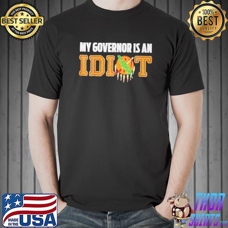 Nice My governor is an idiot Oklahoma Unisex