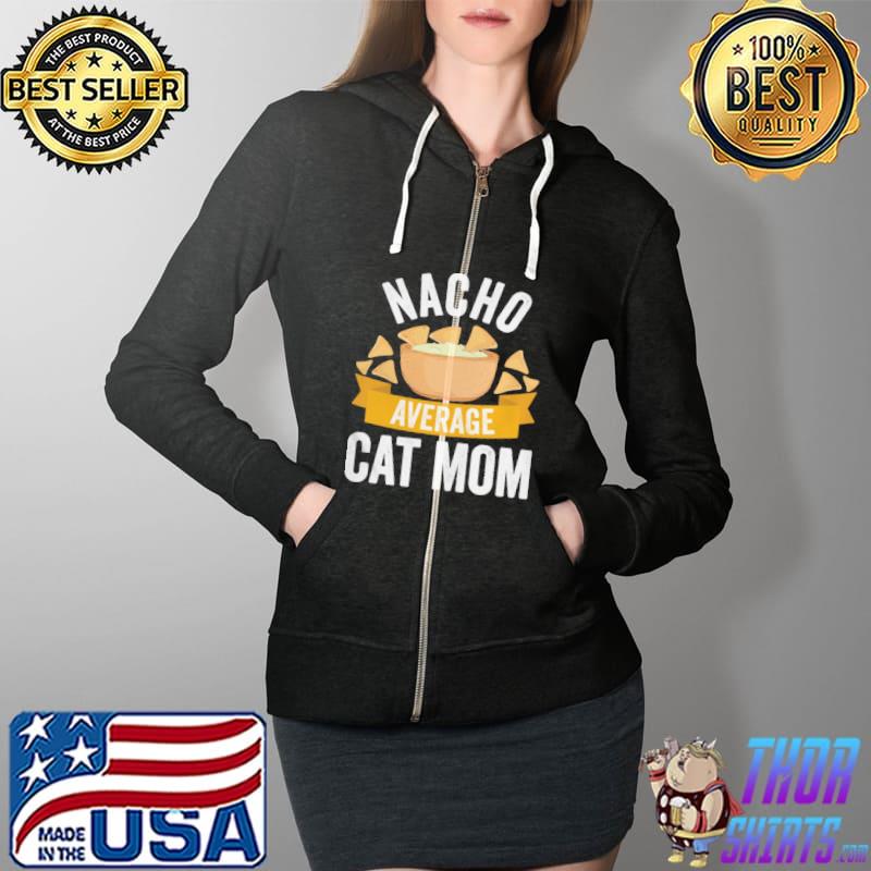 Nice Nacho Average Cat Mom Shirt Matching Family Cinco De Mayo Full Zip Hooded