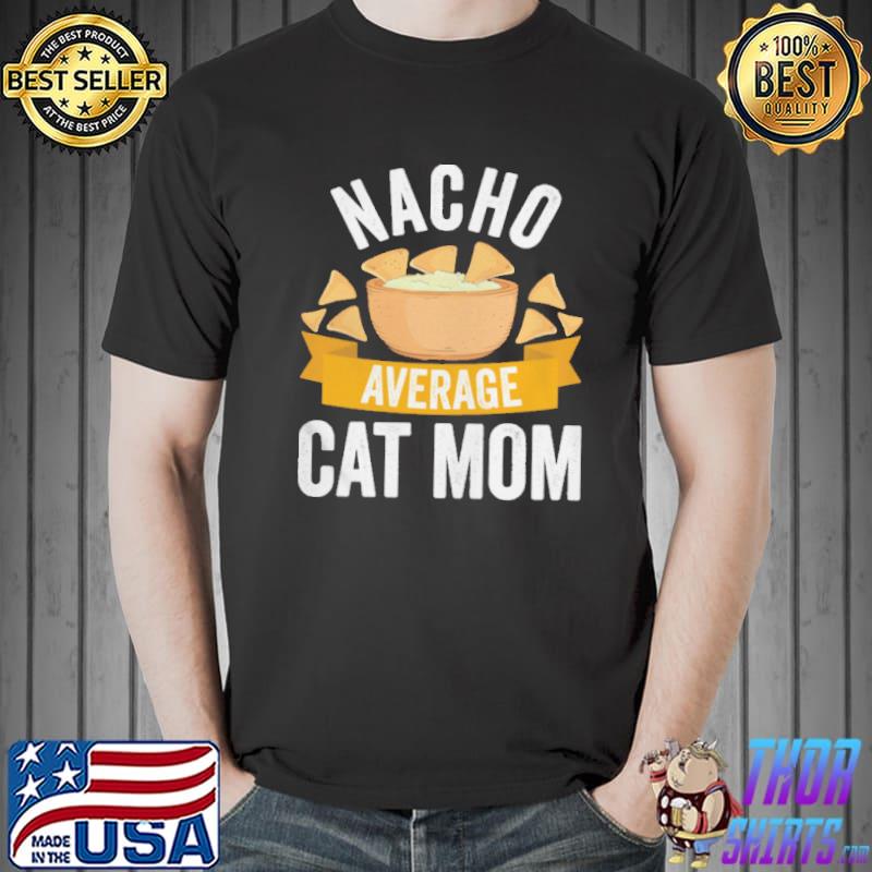 Nice Nacho Average Cat Mom Shirt Matching Family Cinco De Mayo Unisex