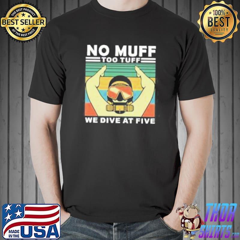 No Muff Too Tuff We Dive At Five Unisex T-Shirt