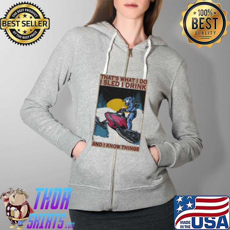 Official That’s what I do I sled I drink I hate people and I know things Full Zip Hooded