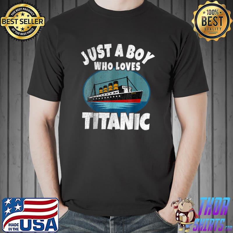 Original Ship Just A Boy Who Loves Titanic Boat Titanic Boys Toddler T-Shirt Unisex