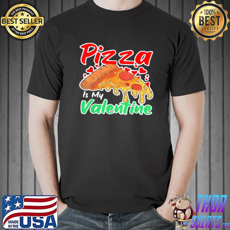 Pizza Is My Valentine Pizza Lovers Valentine Day T-Shirt